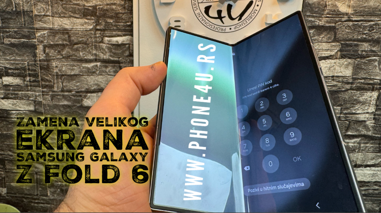 zamena i popravka velikog ekrana za samsung galaxy z fold 6 novi sad cena phone4u